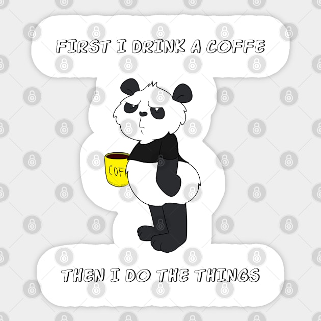 First I Drink The Coffee, Then I Do The Things - Funny Panda Sticker by Band of The Pand